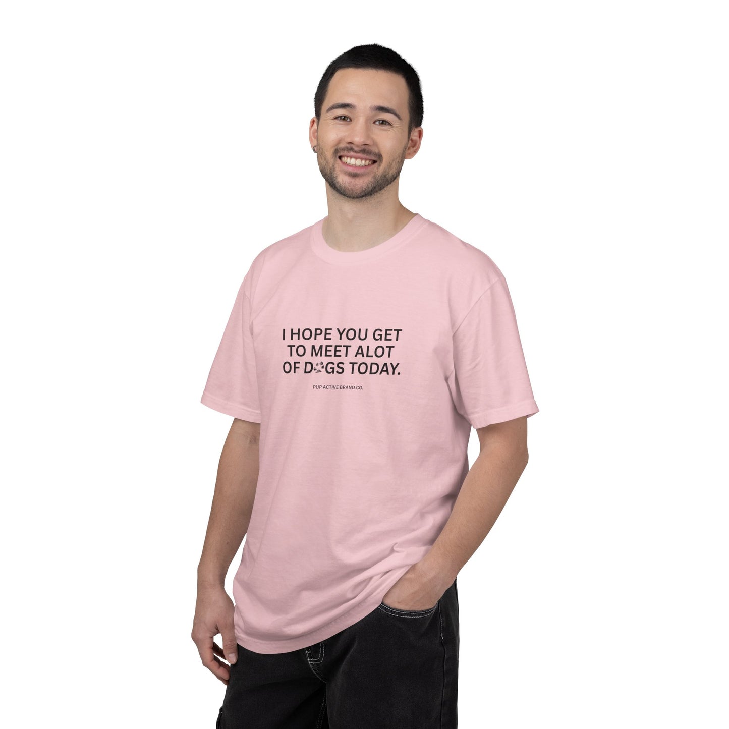 I Hope You Get To Meet Alot of Dogs Today - Unisex Tee